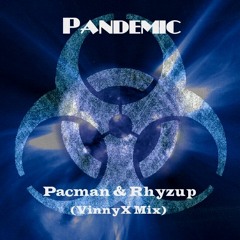 Pandemic by Pacman & Rhyzup (VinnyX Mix)