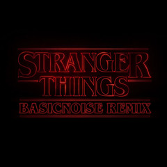 Stranger Things (Basicnoise Remix)