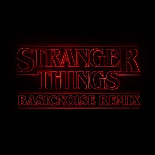 Stranger Things (Basicnoise Remix)