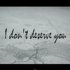 I Dont Deserve You Ft Kilo