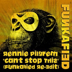 Rennie Pilgrem - Can't Stop This (Funkafied Re-Edit)
