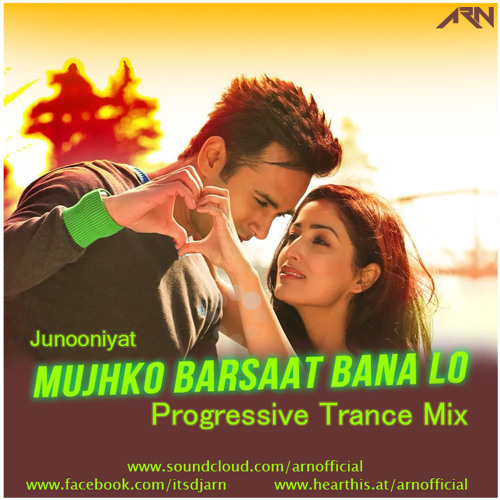 Junooniyat - Mujhko Barsaat Bana Lo - Progressive Trance Mix - ARN (Tribute To DJ NYK)