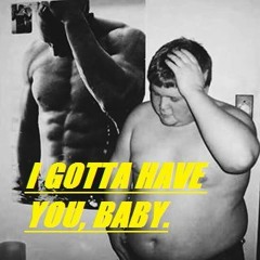 I Gotta Have You Baby ( BIG HOUSE BASS )