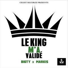 Bigty x Markis - Le King m'a validé