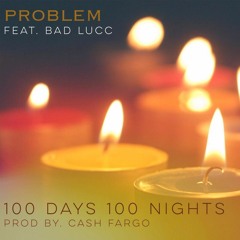 Problem - 100 Days 100 Nights ft. Bad Lucc