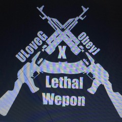 Lethal weapon [UloveG x ObeyJ]  ( Prod. Lowkey & GoodDayJay)