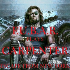 F.U.B.A.R. Plays Carpenter: Escape From New York