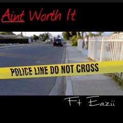 AINT WORTH IT x Eazii