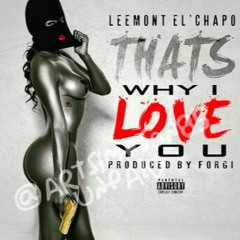 Leemont El Chapo - Thats Why I Love You