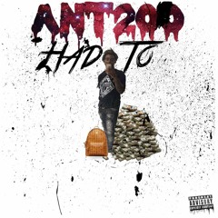 Ant200 - Had To ( Prod. by SunnieBoyyJ )
