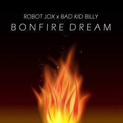 Robot Jox x Bad Kid Billy - Bonfire Dream