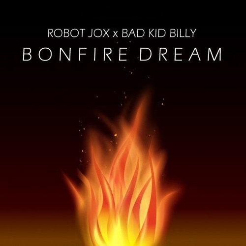 Robot Jox x Bad Kid Billy - Bonfire Dream