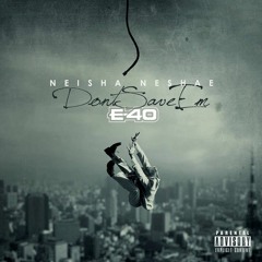 Neisha Neshae FT. E40 .. Dont Save Em
