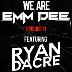 We Are EMM DEE - Ep. 11 (feat. Ryan Dacre)