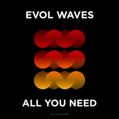 Evol Waves - All You Need [OUT NOW]