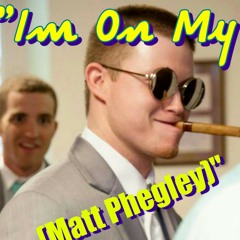 Im On My (Matt Phegley).mp3