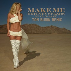 Britney Spears Ft. G-Eazy - Make Me (Tom Budin Official Remix)
