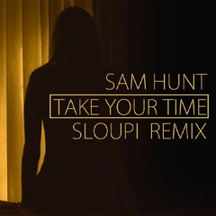 Sam Hunt - Take Your Time ( Sloupi Remix original extended )