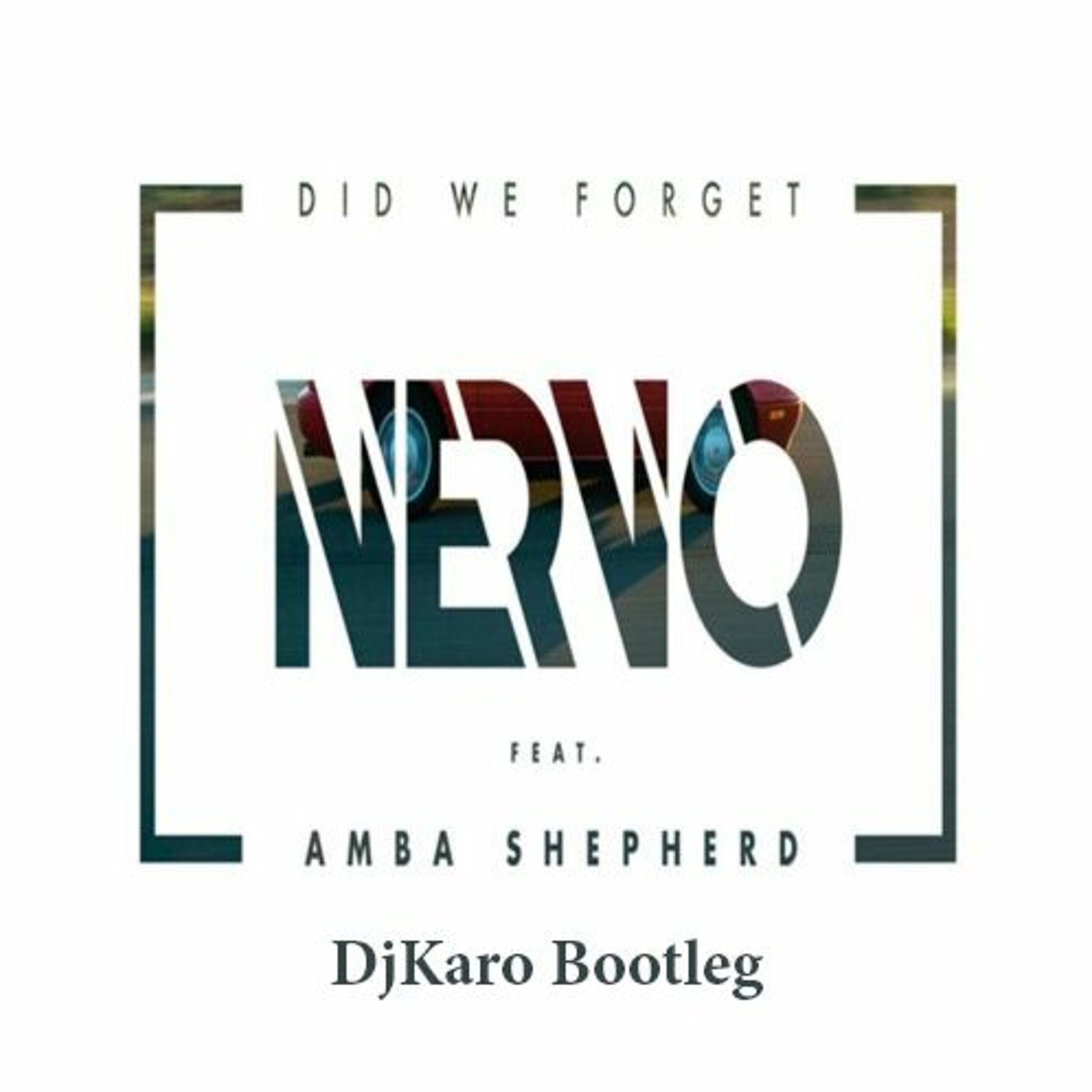 Nervo ft Amba Shepherd- Did We Forget (DjKaro Bootleg) episode artwork