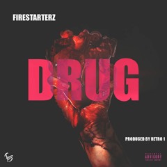 FIRESTARTERZ - DRUG [Prod. RETRO 1]