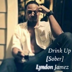 Lyndon Jamez- Drink Up [Sober]