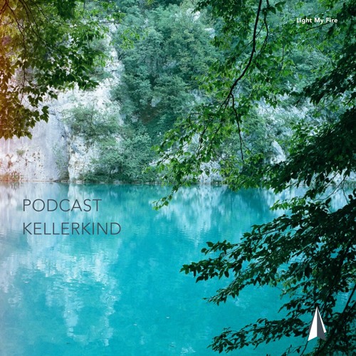 Light My Fire ▲ Podcast 015 △ Kellerkind