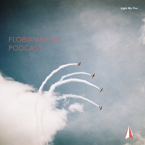 Light My Fire ▲ Podcast 014 △ Florian Kruse