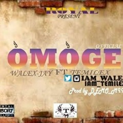 Walex - Jay Ft Temilex OMOGE