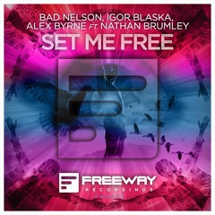 Bad Nelson, Igor Blaska, Alex Byrne feat. Nathan Brumley - Set Me Free [OUT NOW]