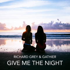 Richard Grey & Gathier - Give Me The Night [Free Download]