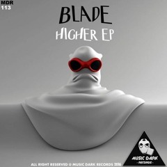 Blade - Higher Forthcoming on Music Dark Records!