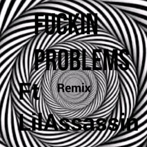 Fuckin Problems Remix Ft Lilassassin