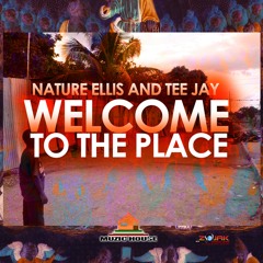 Nature Ellis & Tee Jay - WELCOME TO THE PLACE
