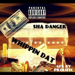 Sha Danger - "Whippin Dat"