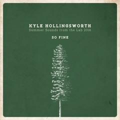 "So Fine" - Kyle Hollingsworth - Summer Sounds from the Lab