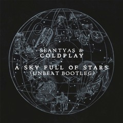 Sean Tyas & Coldplay - A Sky Full Of Stars (Unbeat Bootleg)