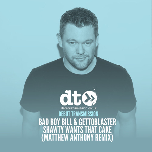 Bad Boy Bill & GettoBlaster - Shawty Wants That Cake (Matthew Anthony Remix)