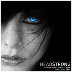 Headstrong - Angel Blue Eyes ft. Ghost Wars & Carrie Skipper (Original Mix)