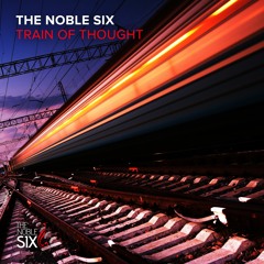 The Noble Six - Train Of Thought [free download]