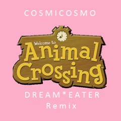 Cosmicosmo - Animal Crossing (Dream Eater Remix)