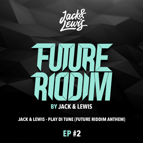 Jack & Lewis - Play Di Tune ( Future Riddim Anthem )