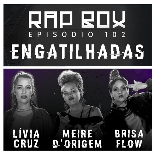 RAPBOX 102 - Lívia Cruz, Meire D'Origem & Brisa Flow - "Engatilhadas"