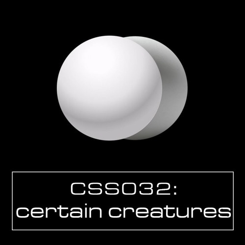Cultivated Sound Sessions - CSS032: Certain Creatures