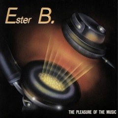 Ester B - The Pleasure Of The Music