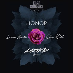 HONOR - Love Hate Kiss Kill (LazyKid Remix)