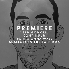 Premiere: Ben Gomori - Continuum (Path & Anna Wall Scallops In The Bath Remix)