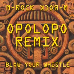 OUT NOW! M-Rock - Blow Your Whistle (OPOLOPO Remix)
