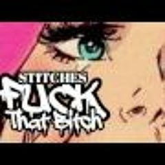 STITCHES - Fuck That Bitch #tmigang #TMI #FuckAJob