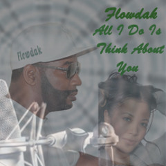 All I Do Is Think About You (Flowdak)