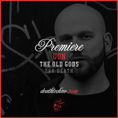 DT:Premiere | Uun - The Old Gods [Ego  Death]